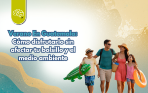 Verano en Guatemala: cómo disfrutarlo sin afectar tu bolsillo ni el medio ambiente 