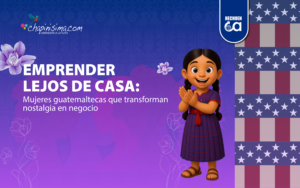 Emprender lejos de casa: mujeres guatemaltecas que transforman nostalgia en negocio 