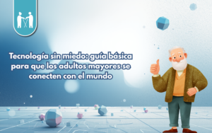 Tecnología sin miedo: guía básica para que los adultos mayores se conecten con el mundo