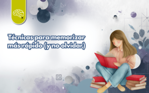 Técnicas para memorizar más rápido (y no olvidar)
