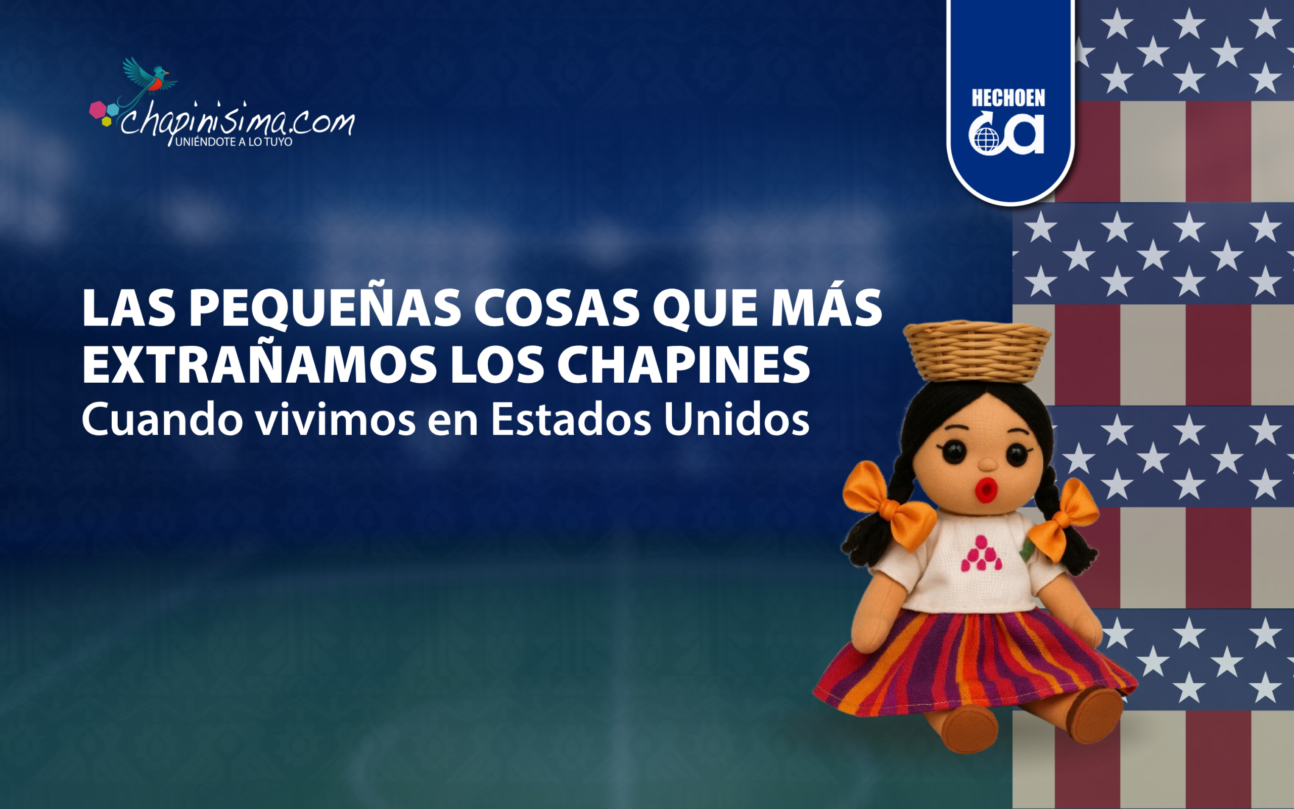 Las pequeñas cosas que más extrañamos los chapines cuando vivimos en Estados Unidos
