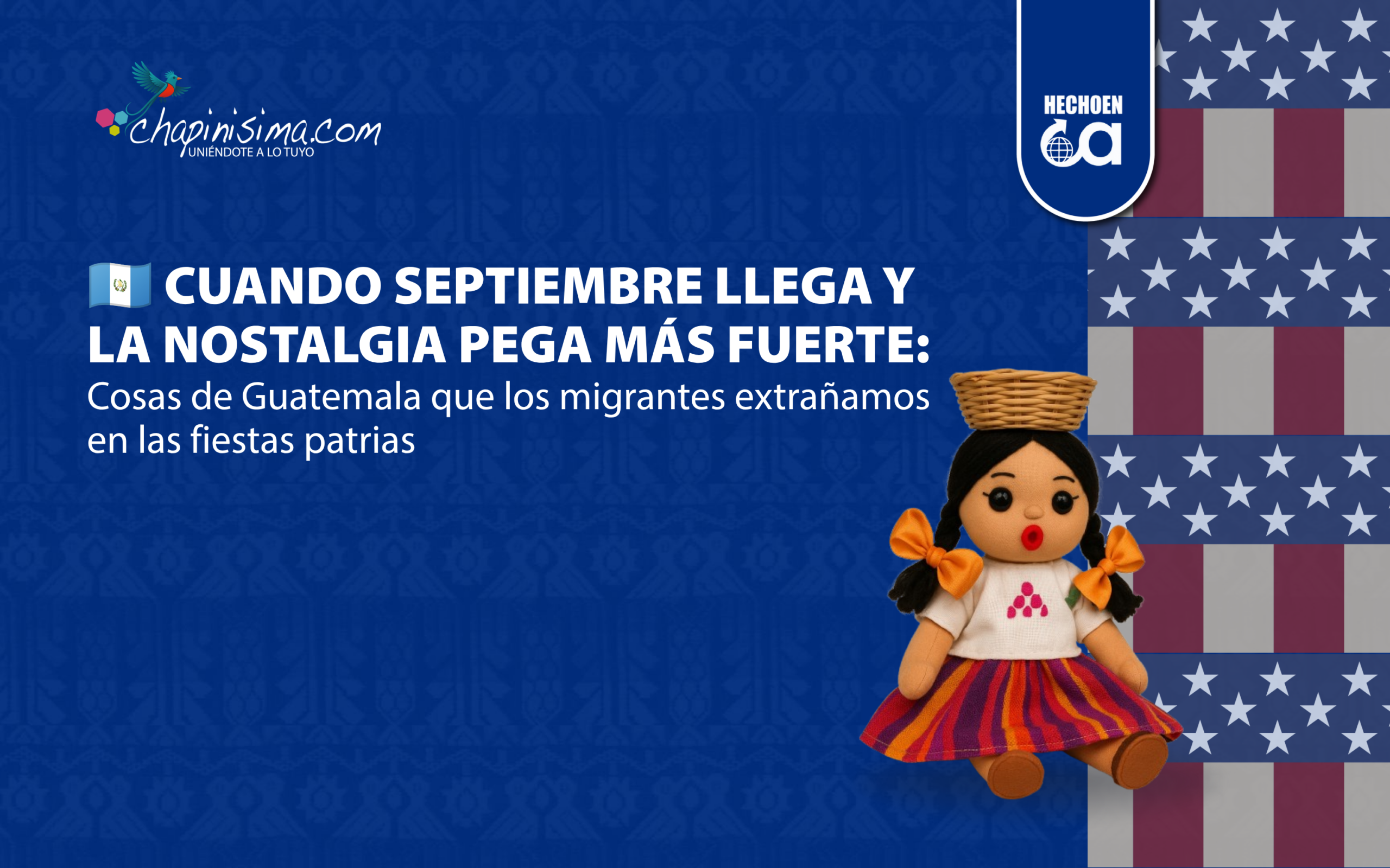 Cuando septiembre llega y la nostalgia pega más fuerte: cosas de Guatemala que los migrantes extrañamos en las fiestas patrias